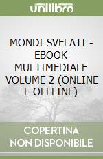 MONDI SVELATI - EBOOK MULTIMEDIALE VOLUME 2 (ONLINE E OFFLINE)