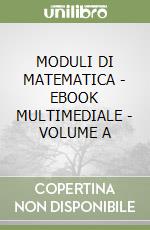 MODULI DI MATEMATICA - EBOOK MULTIMEDIALE - VOLUME A libro