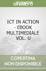 ICT IN ACTION - EBOOK MULTIMEDIALE VOL. U libro