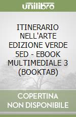 ITINERARIO NELL'ARTE EDIZIONE VERDE 5ED - EBOOK MULTIMEDIALE 3 (BOOKTAB) libro