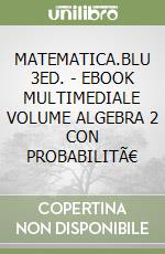 MATEMATICA.BLU 3ED. - EBOOK MULTIMEDIALE VOLUME ALGEBRA 2 CON PROBABILITÃ€ libro