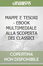 MAPPE E TESORI - EBOOK MULTIMEDIALE ALLA SCOPERTA DEI CLASSICI