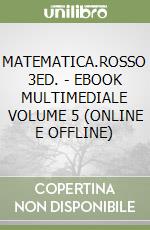 MATEMATICA.ROSSO 3ED. - EBOOK MULTIMEDIALE VOLUME 5 (ONLINE E OFFLINE) libro