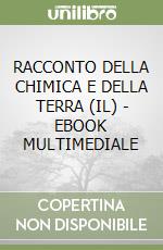 RACCONTO DELLA CHIMICA E DELLA TERRA (IL) - EBOOK MULTIMEDIALE libro