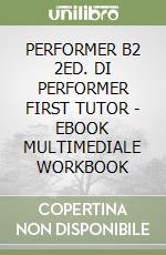 PERFORMER B2 2ED. DI PERFORMER FIRST TUTOR - EBOOK MULTIMEDIALE WORKBOOK libro