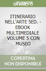 ITINERARIO NELL'ARTE 5ED. - EBOOK MULTIMEDIALE VOLUME 5 CON MUSEO libro