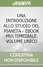 UNA INTRODUZIONE ALLO STUDIO DEL PIANETA - EBOOK MULTIMEDIALE VOLUME UNICO