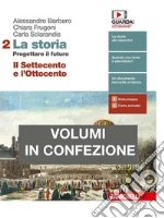 Storia. Progettare il futuro. Con Atlante di geostoria. Per le Scuole superiori. Con e-book (La). Vol. 2: Il Settecento e l`Ottocento libro usato