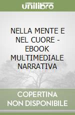 NELLA MENTE E NEL CUORE - EBOOK MULTIMEDIALE NARRATIVA libro