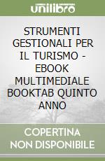 STRUMENTI GESTIONALI PER IL TURISMO - EBOOK MULTIMEDIALE BOOKTAB QUINTO ANNO