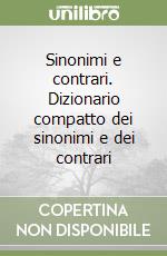 Sinonimi e contrari. Dizionario compatto dei sinonimi e dei contrari libro