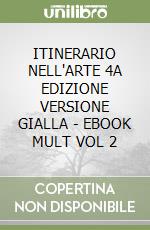 ITINERARIO NELL'ARTE  4A EDIZIONE VERSIONE GIALLA - EBOOK MULT  VOL  2 libro