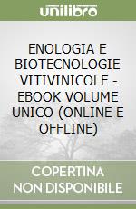 ENOLOGIA E BIOTECNOLOGIE VITIVINICOLE - EBOOK VOLUME UNICO (ONLINE E OFFLINE) libro