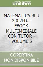 MATEMATICA.BLU 2.0 2ED. - EBOOK MULTIMEDIALE CON TUTOR - VOLUME 5 libro