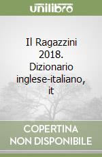 Il Ragazzini 2018. Dizionario inglese-italiano, it libro