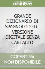 GRANDE DIZIONARIO DI SPAGNOLO 2ED - VERSIONE DIGITALE SENZA CARTACEO