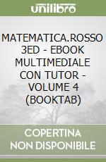 MATEMATICA.ROSSO 3ED - EBOOK MULTIMEDIALE CON TUTOR - VOLUME 4 (BOOKTAB) libro