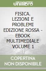 FISICA. LEZIONI E PROBLEMI EDIZIONE ROSSA - EBOOK MULTIMEDIALE VOLUME 1 libro