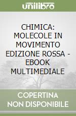 CHIMICA: MOLECOLE IN MOVIMENTO EDIZIONE ROSSA - EBOOK MULTIMEDIALE libro