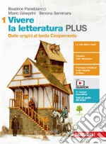 Vivere la letteratura Plus. Per le Scuole superiori. Con e-book. Con espansione online. Vol. 1: Dalle origini al tardo Cinquecento libro