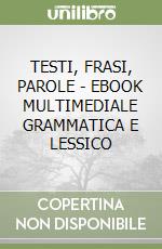 TESTI, FRASI, PAROLE - EBOOK MULTIMEDIALE GRAMMATICA E LESSICO libro