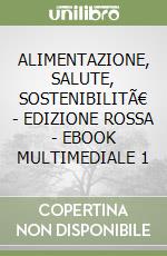 ALIMENTAZIONE, SALUTE, SOSTENIBILITÃ€ - EDIZIONE ROSSA - EBOOK MULTIMEDIALE 1 libro