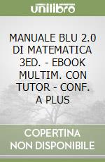 MANUALE BLU 2.0 DI MATEMATICA 3ED. - EBOOK MULTIM. CON TUTOR - CONF. A PLUS libro