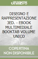 DISEGNO E RAPPRESENTAZIONE 3ED. - EBOOK MULTIMEDIALE BOOKTAB VOLUME UNICO libro