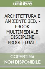 ARCHITETTURA E AMBIENTE 3ED. - EBOOK MULTIMEDIALE DISCIPLINE PROGETTUALI libro