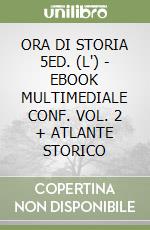 ORA DI STORIA 5ED. (L') - EBOOK MULTIMEDIALE CONF. VOL. 2 + ATLANTE STORICO libro