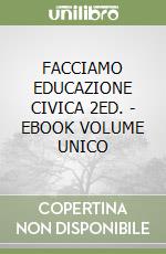 FACCIAMO EDUCAZIONE CIVICA 2ED. - EBOOK VOLUME UNICO libro