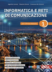 Informatica e reti di comunicazione. Per il primo biennio delle Scuole superiori. Vol. 1
