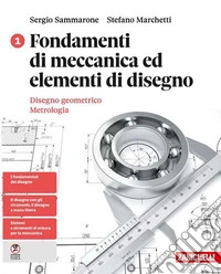 Fondamenti di meccanica ed elementi di disegno. Per le Scuole superiori. Vol. 1: Disegno geometrico. Metrologia libro