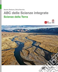 ABC delle scienze integrate. Scienze della Terra. Per le Scuole superiori