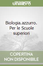 Biologia.azzurro. Per le Scuole superiori libro