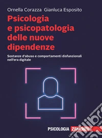Psicologia e psicopatologia delle nuove dipendenze. Sostanze d'abuso e comportamenti disfunzionali nell'era digitale. Con e-book libro