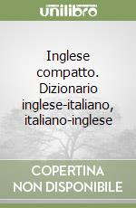 Inglese compatto. Dizionario inglese-italiano, italiano-inglese libro