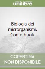 Biologia dei microrganismi. Con e-book libro