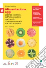 Alimentazione oggi. Scienza e cultura dell'alimentazione per i servizi di enogastronomia e di sala e vendita. Con Quaderno. Per il secondo biennio delle Scuole superiori. Con Contenuto digitale (fornito elettronicamente). Vol. A libro