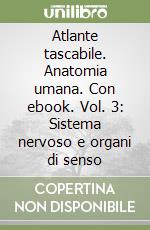 Atlante tascabile. Anatomia umana. Con ebook. Vol. 3: Sistema nervoso e organi di senso libro