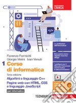 Corso di informatica. Per le Scuole superiori. Con Contenuto digitale (fornito elettronicamente). Vol. 1: Algoritmi e linguaggio C++. Pagine web con HTML, CSS e linguaggio JavaScript libro