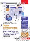 Corso di informatica. Per le Scuole superiori. Con Contenuto digitale (fornito elettronicamente). Vol. 1: Algoritmi e linguaggio C++. Pagine web con HTML, CSS e linguaggio JavaScript libro