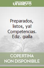 Preparados, listos, ya! Competencias. Ediz. gialla libro