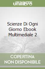Scienze Di Ogni Giorno Ebook Multimediale 2 libro