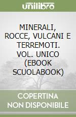 MINERALI, ROCCE, VULCANI E TERREMOTI. VOL. UNICO (EBOOK SCUOLABOOK) libro