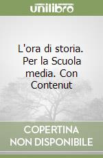 L'ora di storia. Per la Scuola media. Con Contenut libro