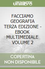 FACCIAMO GEOGRAFIA TERZA EDIZIONE - EBOOK MULTIMEDIALE VOLUME 2 libro