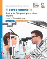 Corpo umano. Per gli Ist. professionali: ottici. Con e-book. Con espansione online (Il). Vol. 3: Anatomia, fisiopatologia oculare e Igiene libro