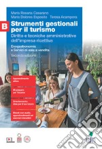 Strumenti gestionali per il turismo. Diritto e tecniche amministrative dell'impresa ricettiva. Enogastronomia e Servizi di sala e vendita. Accoglienza turistica. Per le Scuole superiori