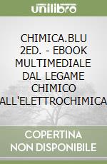 CHIMICA.BLU 2ED. - EBOOK MULTIMEDIALE DAL LEGAME CHIMICO ALL'ELETTROCHIMICA libro